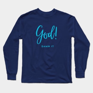 God Damn It Long Sleeve T-Shirt